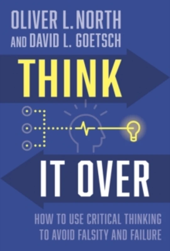 Image of Think It Over : How to Use Critical Thinking to Avoid Falsity and Failure Hardback