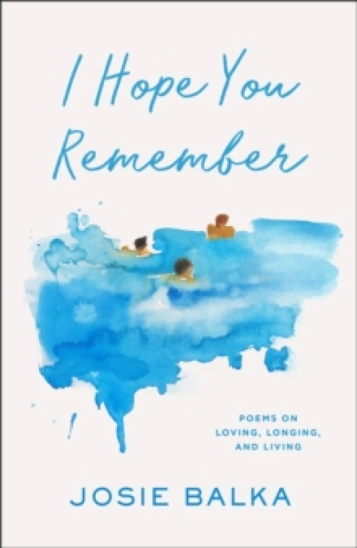 Image of I Hope You Remember : Poems on Loving, Longing, and Living Hardback