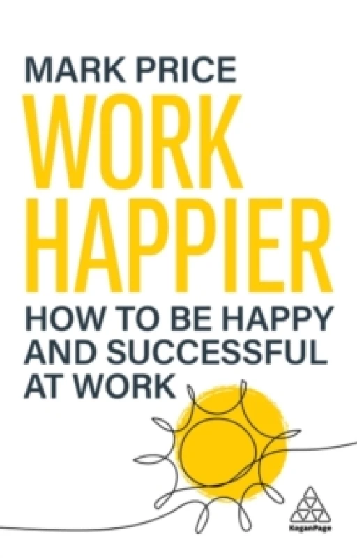 Image of Work Happier : How to be Happy and Successful at Work Paperback / softback