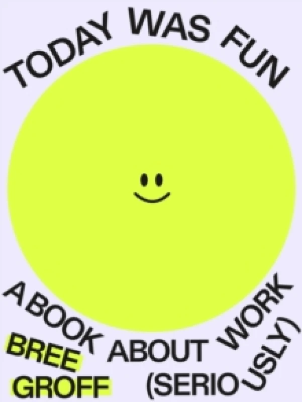 Image of Today Was Fun : A Book About Work (Seriously) Paperback / softback