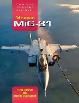 Image of Famous Russian Aircraft: Mikoyan MiG-31 by Yefim Gordon