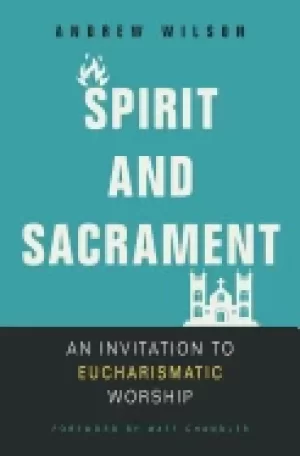 Image of spirit and sacrament an invitation to eucharismatic worship