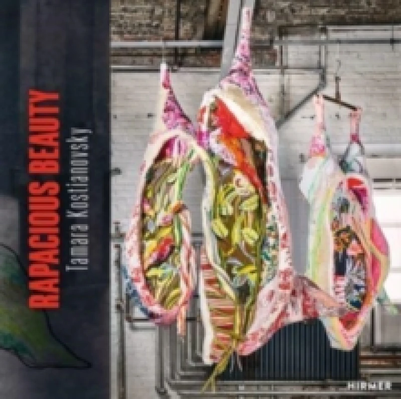 Image of Tamara Kostianovsky : Rapacious Beauty Hardback