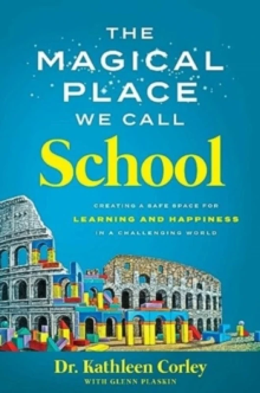 Image of The Magical Place We Call School : Creating a Safe Space for Learning and Happiness in a Challenging World Hardback