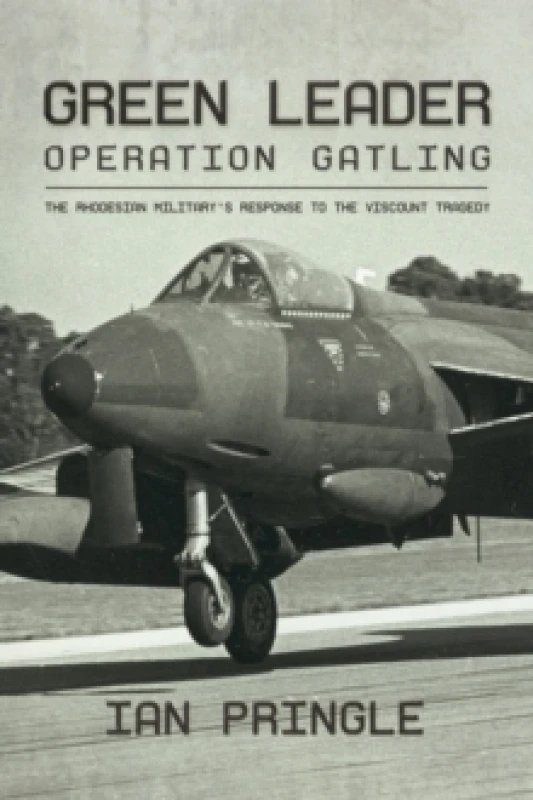 Image of Green Leader : Operation Gatling, the Rhodesian Military's Response To The Viscount Tragedy Paperback / softback