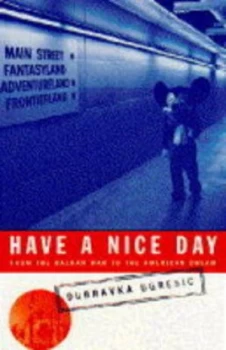 Image of Have a Nice Day by Dubravka Ugresic Paperback