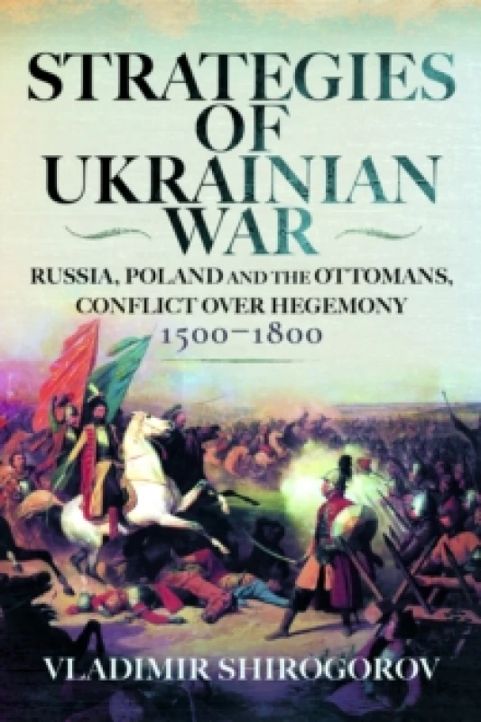 Image of Strategies of Ukrainian War : Russia, Poland and the Ottomans, Conflict over Hegemony, 1500-1800 Hardback