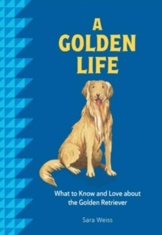 Image of A Golden Life : What to Know and Love About the Golden Retriever Hardback