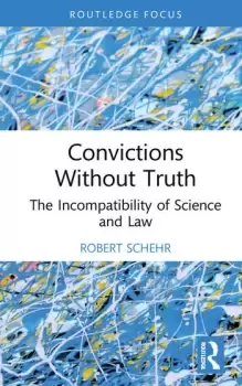 Image of Convictions Without Truth The Incompatibility of Science and Law