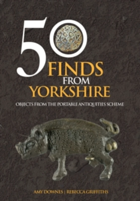 Image of 50 Finds From Yorkshire : Objects From the Portable Antiquities Scheme Paperback / softback