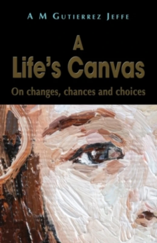 Image of A Life's Canvas : On changes, chances and choices Paperback / softback