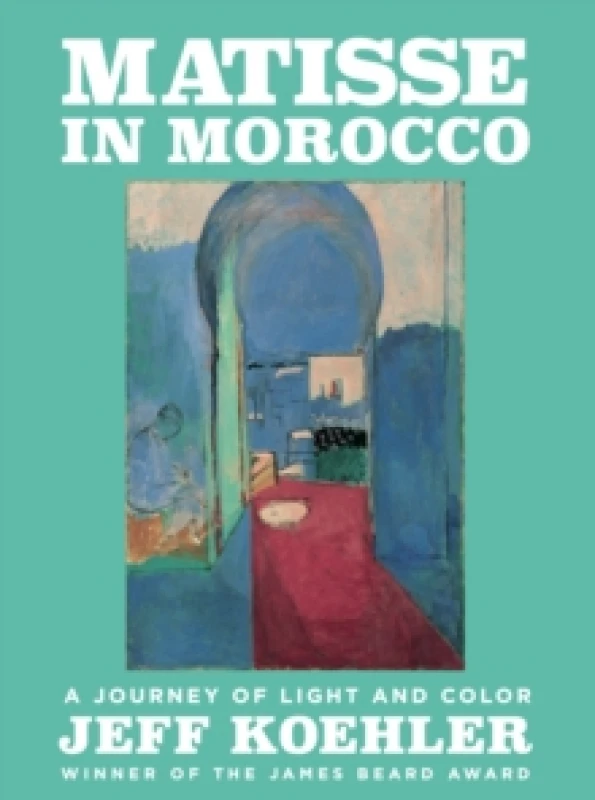 Image of Matisse in Morocco : A Journey of Light and Color Hardback