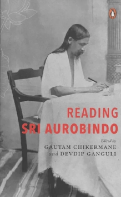 Image of Reading Sri Aurobindo. Hardback. By Gautam Chikermane, Devdip Ganguli Books