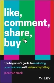 Image of Like, Comment, Share, Buy : The beginner's guide to marketing your business with video storytelling