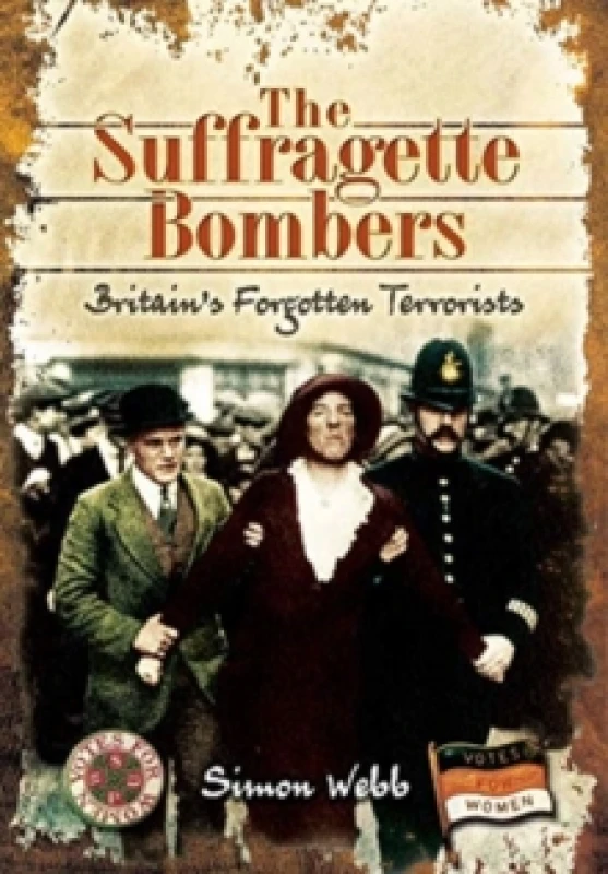 Image of The Suffragette Bombers : Britain's Forgotten Terrorists Paperback / softback