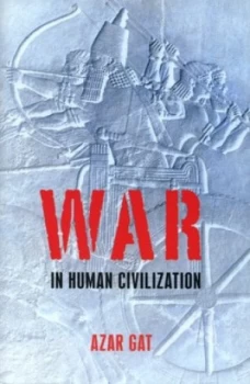 Image of War in Human Civilization by Azar Gat Hardback