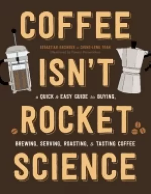Image of coffee isnt rocket science a quick and easy guide to buying brewing servin