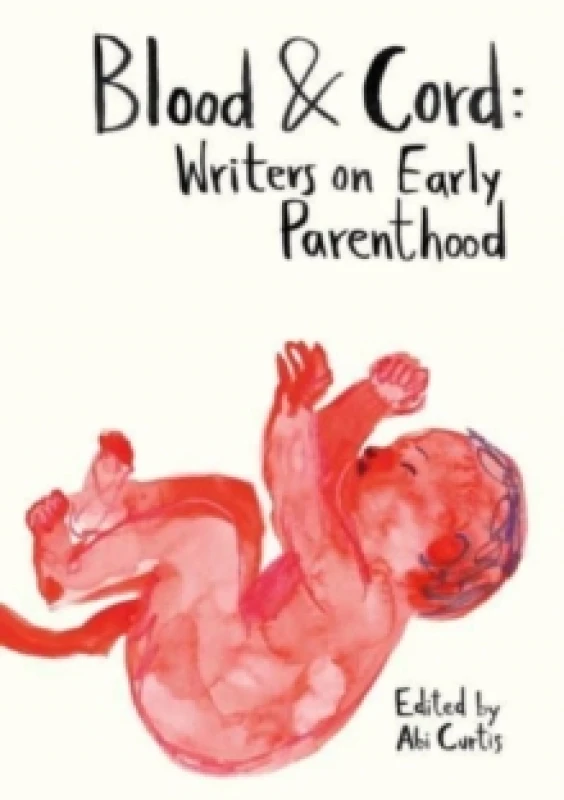 Image of Blood & Cord : Writers on Early Parenthood Paperback / softback