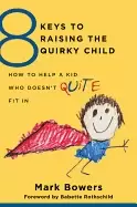 Image of 8 keys to raising the quirky child how to help a kid who doesnt quite fit i
