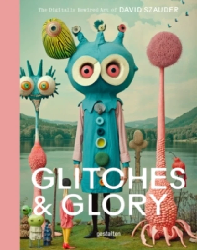 Image of Glitches & Glory : The Digitally Rewired Art of David Szauder Hardback