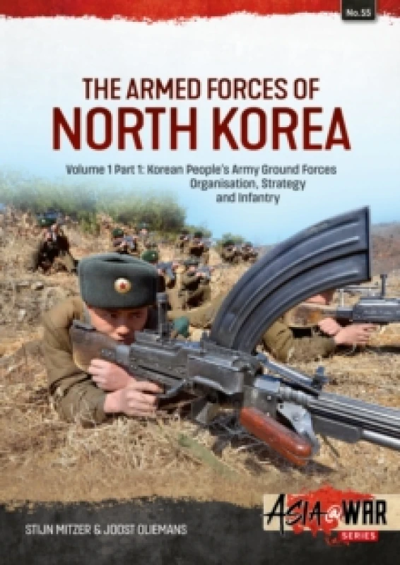 Image of The Armed Forces of North Korea Volume 1 Part 1 : Korean People's Army Ground Forces Organisation, Strategy and Infantry Paperback / softback