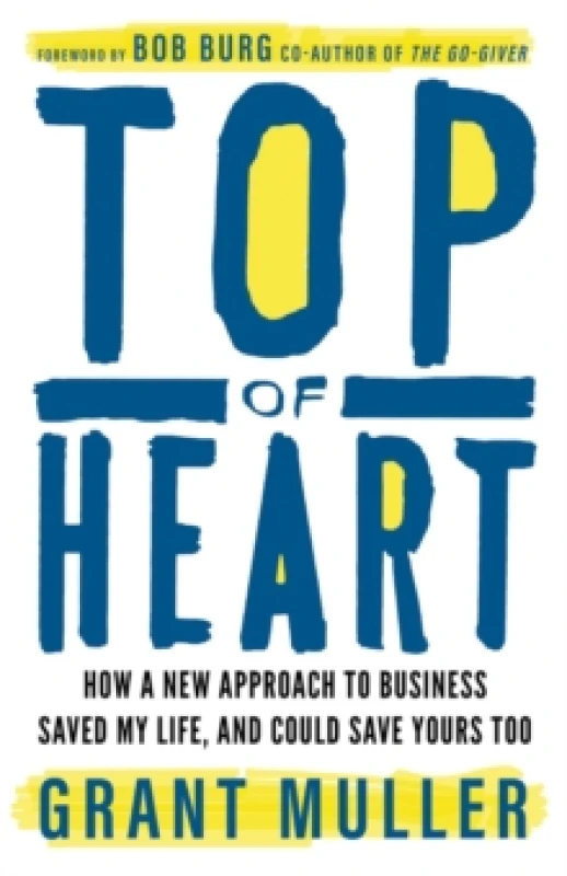 Image of Top of Heart : How a new approach to business saved my life, and could save yours too Paperback / softback