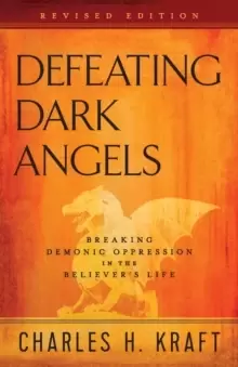 Image of Defeating Dark Angels : Breaking Demonic Oppression in the Believer's Life