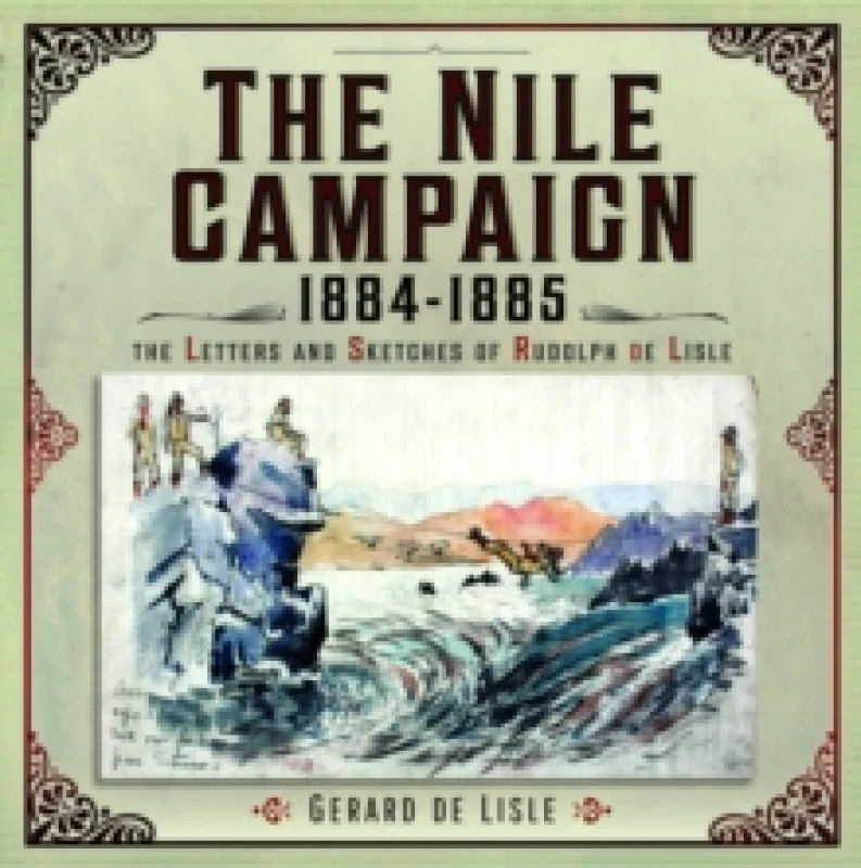 Image of The Nile Campaign, 1884-1885 : The Letters and Sketches of Rudolph de Lisle Hardback