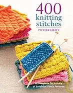 Image of 400 knitting stitches a complete dictionary of essential stitch patterns