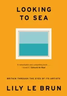 Image of Looking to Sea : Britain Through the Eyes of its Artists
