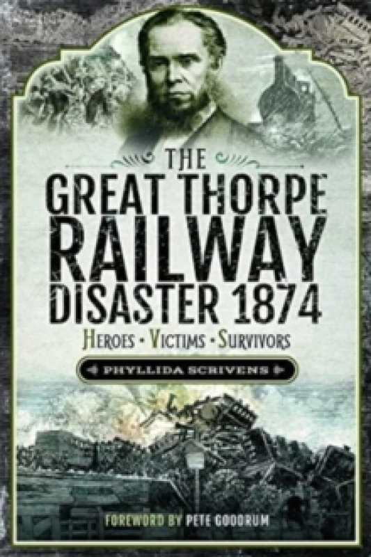Image of The Great Thorpe Railway Disaster 1874 : Heroes, Victims, Survivors Paperback / softback