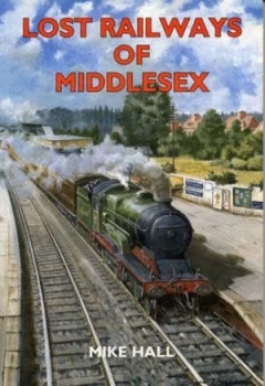 Image of Lost Railways of Middlesex by Mike Hall Paperback