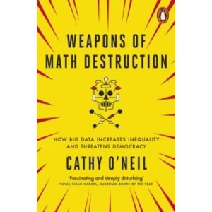 Image of Weapons of Math Destruction : How Big Data Increases Inequality and Threatens Democracy