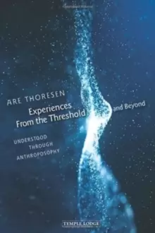 Image of Experiences From the Threshold and Beyond : Understood Through Anthroposophy