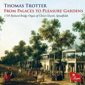 Image of Trotter, Thomas - Thomas Trotter: From Palaces to Pleasure Gardens CD