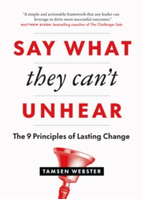 Image of Say What They Can't Unhear : The 9 Principles of Lasting Change Paperback / softback