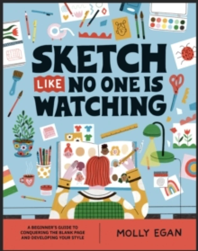 Image of Sketch Like No One is Watching : A beginner's guide to conquering the blank page Paperback / softback