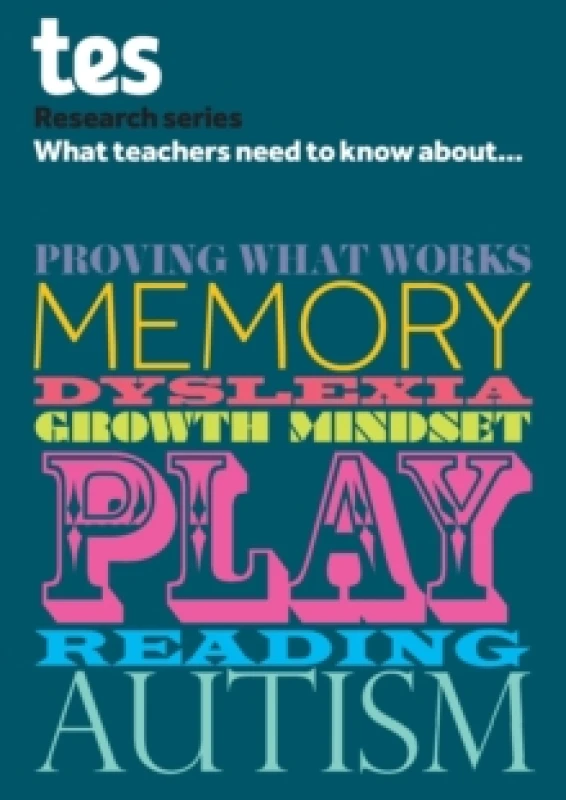 Image of What Teachers Need to Know About...proving What Works, Memory, Dyslexia, Growth Mindset, Play, Reading, Autism. Paperback. By TES Global Firm Books