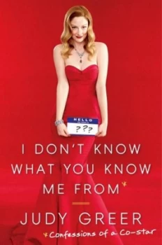 Image of I Dont Know What You Know Me from by Judy Greer Hardback