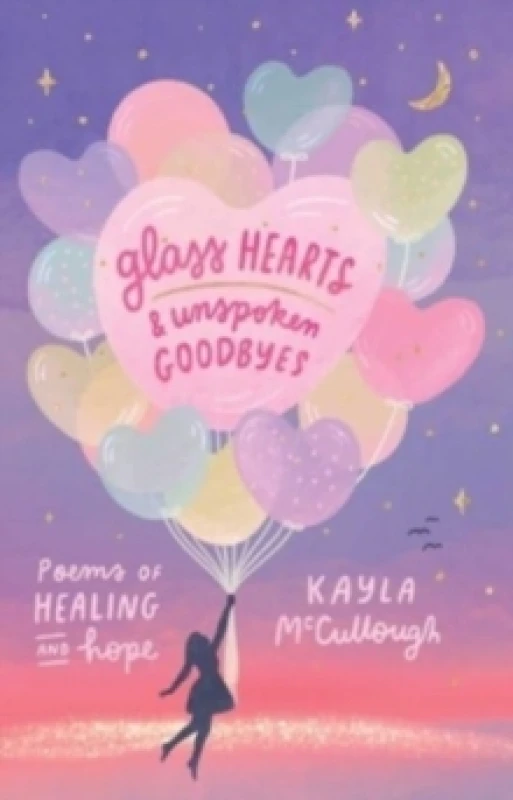 Image of Glass Hearts & Unspoken Goodbyes : Poems of Healing and Hope Paperback / softback