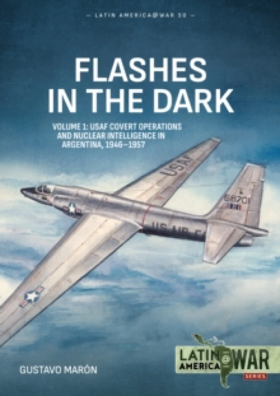 Image of Flashes in the Dark Volume 1 : USAF Covert Operations and Nuclear Intelligence in Argentina, 1946-1957 Paperback / softback