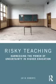 Image of Risky Teaching : Harnessing the Power of Uncertainty in Higher Education