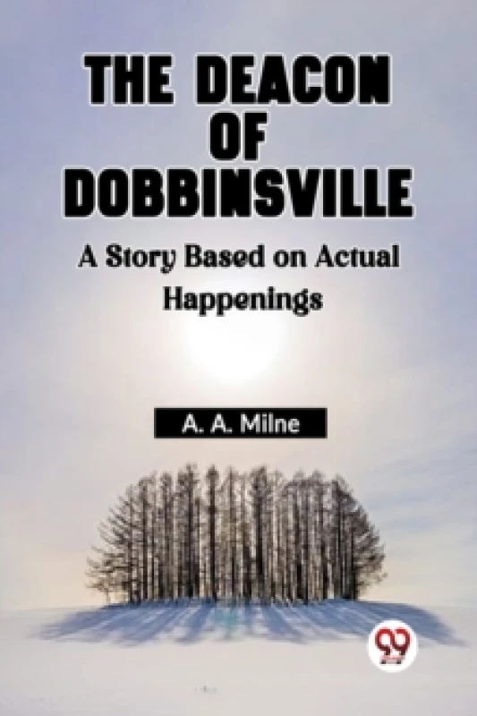 Image of The Deacon Of Dobbinsville A Story Based On Actual Happenings Paperback / softback