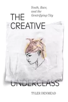 Image of The Creative Underclass : Youth, Race, and the Gentrifying City