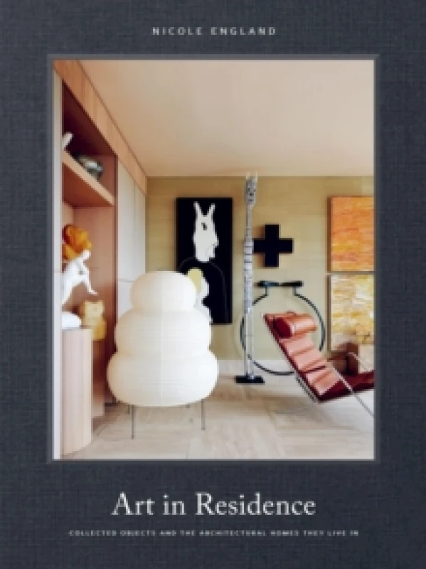 Image of Art in Residence : Collected Objects and the Architectural Homes They Live In Hardback