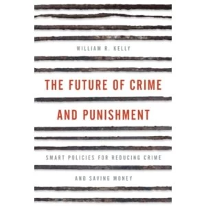 Image of The Future of Crime and Punishment : Smart Policies for Reducing Crime and Saving Money