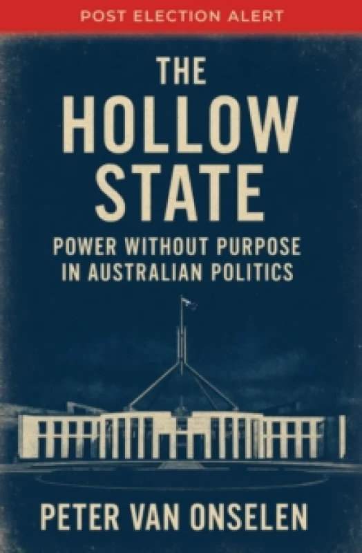 Image of The Hollow State : Power without Purpose in Australian Politics Paperback / softback