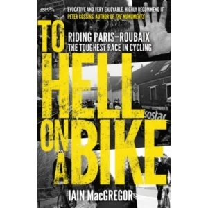 Image of To Hell on a Bike : Riding Paris-Roubaix: The Toughest Race in Cycling