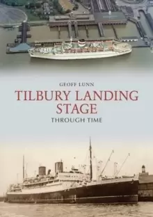 Image of Tilbury Landing Stage Through Time