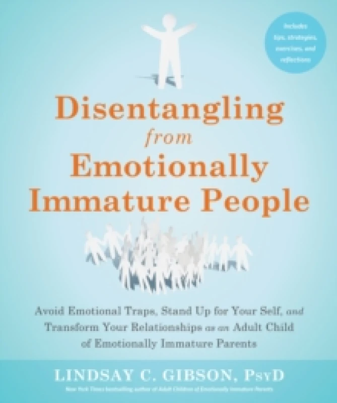 Image of Disentangling from Emotionally Immature People : Avoid Emotional Traps, Stand Up for Your Self, and Transform Your Relationships as an Adult Child of